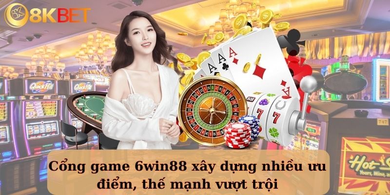 Cổng game 6win88 xây dựng nhiều ưu điểm, thế mạnh vượt trội