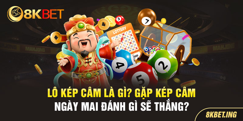 Lô Kép Câm 8KBET Là Gì? Gặp Kép Câm Đánh Gì Sẽ Thắng?